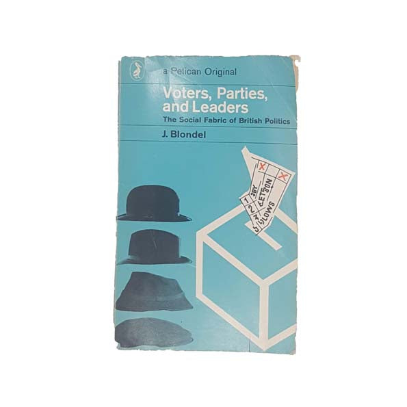 Voters, Parties and Leaders by J. Blondel 1969