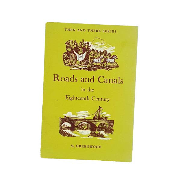 Roads and Canals in the Eighteenth Century by Majorie Greenwood 1968