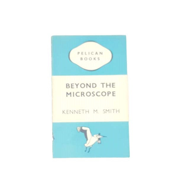 Beyond The Microscope by Kenneth M. Smith, pelican,1945