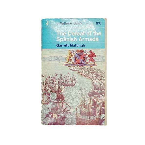 The Defeat of the Spanish Armada by Garrett Mattingly 1962