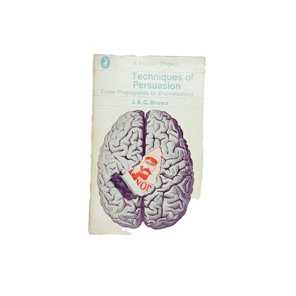 Techniques of Persuasion by J.A.C. Brown 1968