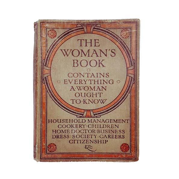 The Woman's Book: Contains Everything A Woman Ought to Know - c1911