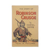 The Story of Robinson Crusoe by Daniel Defoe - Told in Pictures
