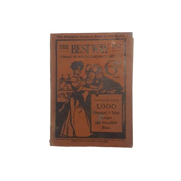 The Best Way No. 2: A Book of Household Hints &amp; Recipes 1909
