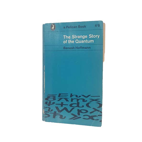 The Strange Story of the Quantum by Banesh Hoffman - Pelican, 1963