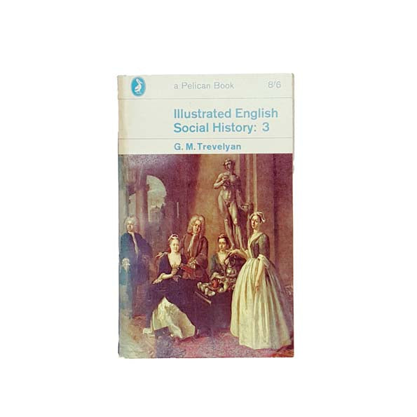 Illustrated English Social History: 3 by G.M. Trevelyan - Pelican, 1960