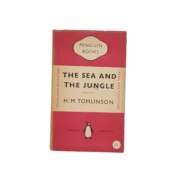 The Sea and The Jungle by H.M. Tomlinson - Penguin, 1953