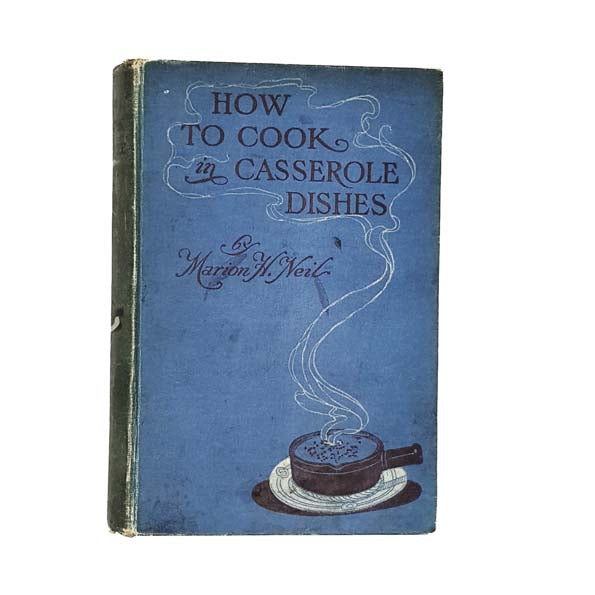 How to Cook in Casserole Dishes by Marion H Neal 1912 - Chambers