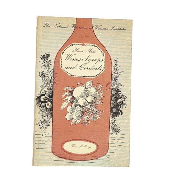 Home Made Wines Syrups and Cordials 1968 - NFWI
