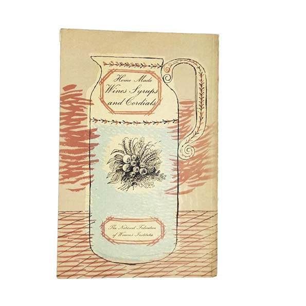 Home Made Wines Syrups and Cordials 1968 - NFWI
