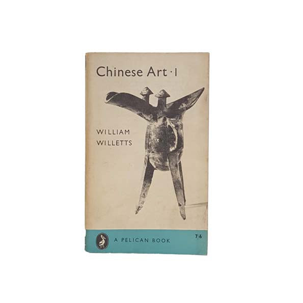 Chinese Art I by William Willetts - Pelican, 1958 First Edition