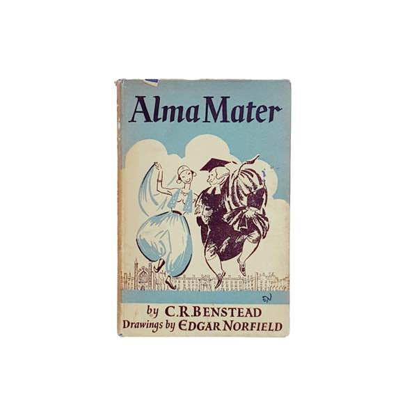 Alma Mater: A Profound Study of a Great University by C.R. Benstead 1944