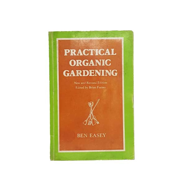 Practical Organic Gardening by Ben Easey - Faber, 1976
