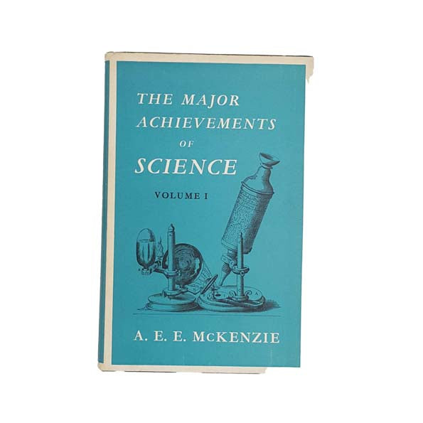 The Major Achievements in Science Volume 1 by A.E.E. McKenzie 1960