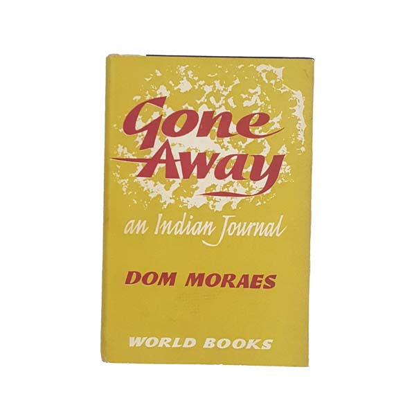 Gone Away: An Indian Journal by Dom Moraes 1961