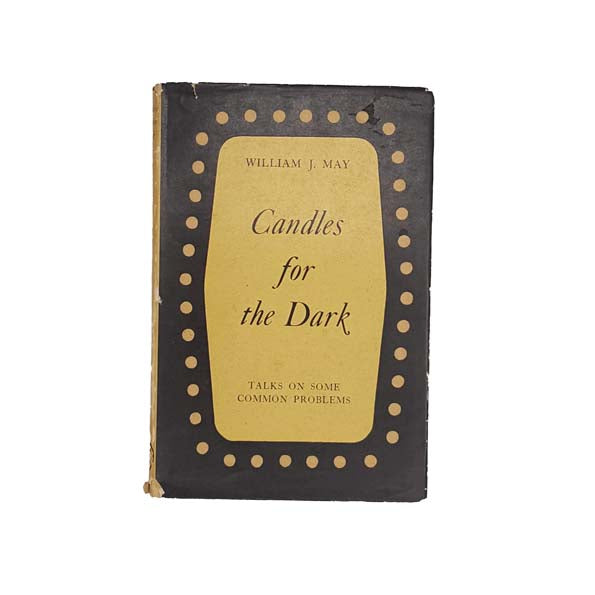 Candles for the Dark: Talks on Some Common Problems by William J. May 1955