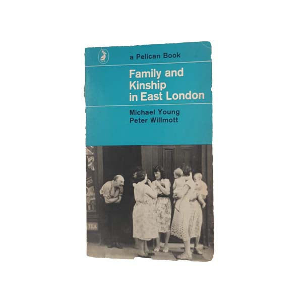 Family and Kinship in East London by Michael Young &amp; Peter Willmott