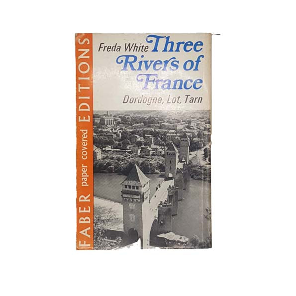 Three Rivers of France: Dordogne, Lot, Tarn by Freda White - Faber, 1972