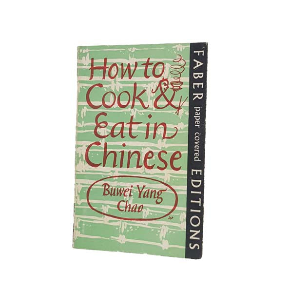 How To Cook &amp; Eat in Chinese by Buwei Yang Chao - Faber, 1968