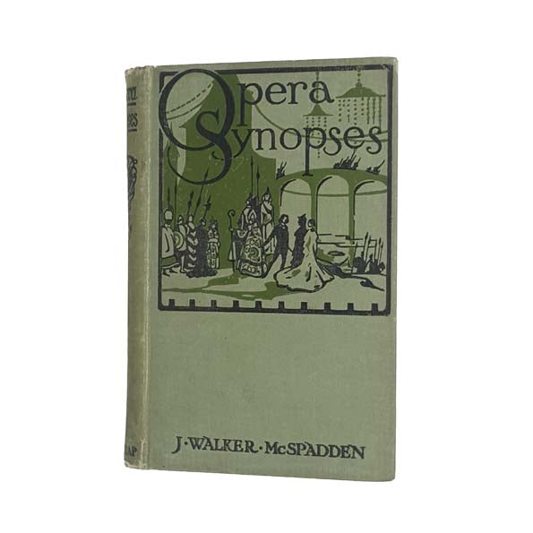 Opera Synopses by J. Walker McSpadden 1922