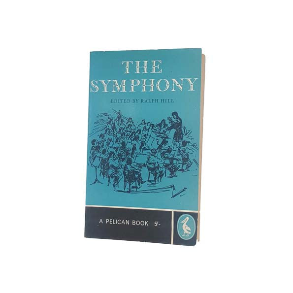 The Symphony by Ralph Hill - Pelican, 1961