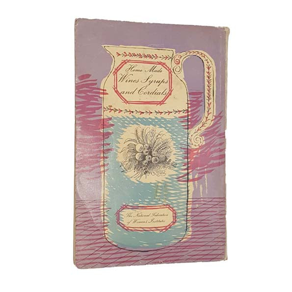 Home Made Wines Syrups and Cordials, 1954