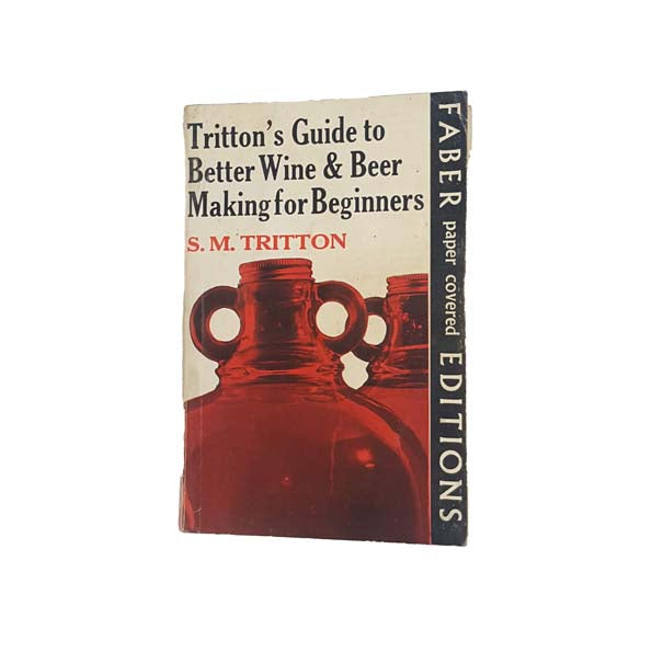 Tritton’s Guide to better Wine &amp; Beer making for Beginners by S.M Tritton - Faber, 1969