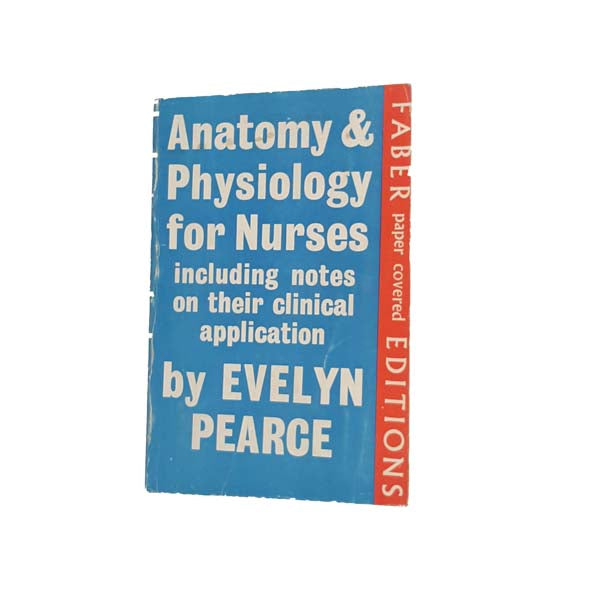 Anatomy and Physiology for Nurses by Evelyn C. Pearce - Faber, 1970
