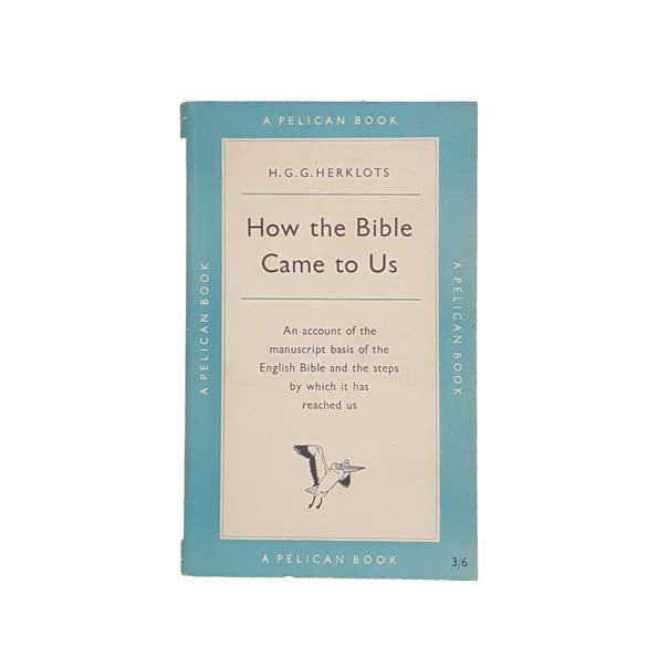 How the Bible Came to Us by H.G.G. Herklots - Pelican, 1959