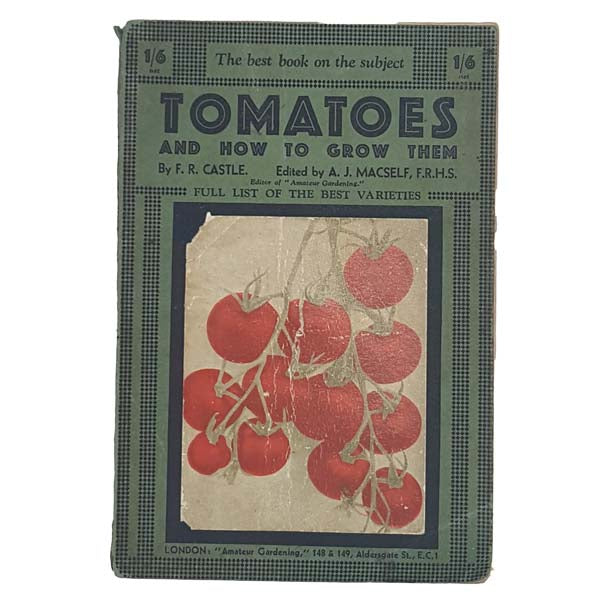 Tomatoes And How To Grow Them Indoor and Outdoor Cultivation by F.R. Castle