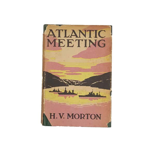 Atlantic Meeting by H.V. Morton - First Edition, 1943