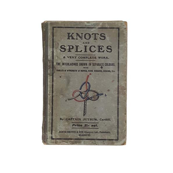 Knots, Bends and Splices by Captain Jutsum, 1921