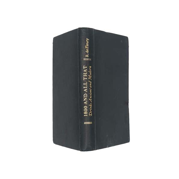 1800 - And All That: Drinks Ancient and Modern by R. de Fleury - 1937, First Published