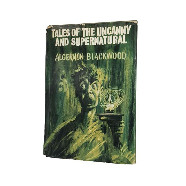 TALES OF THE UNCANNY AND SUPERNATURAL BY ALGERNON BLACKWOOD