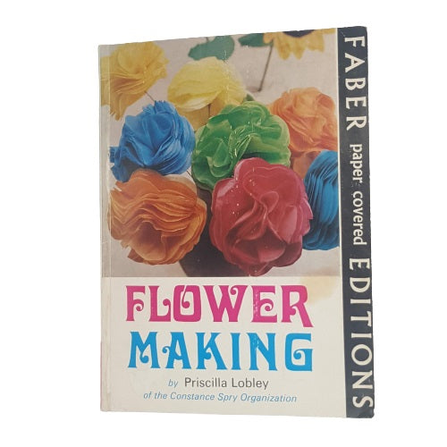 Flower Making by Priscilla Lobley - Faber, 1970