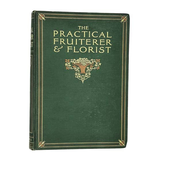 The Practical Fruiterer and Florist Vol. 1 - Newnes