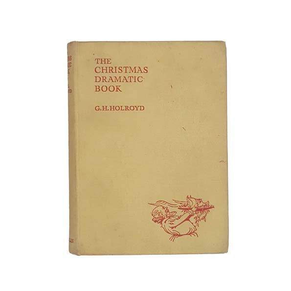 The Christmas Dramatic Book by G. H. Holroyd - Macmillan, 1956