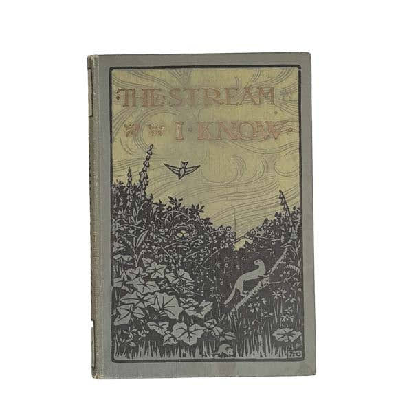 The Stream I Know - J.M. Dent, 1909