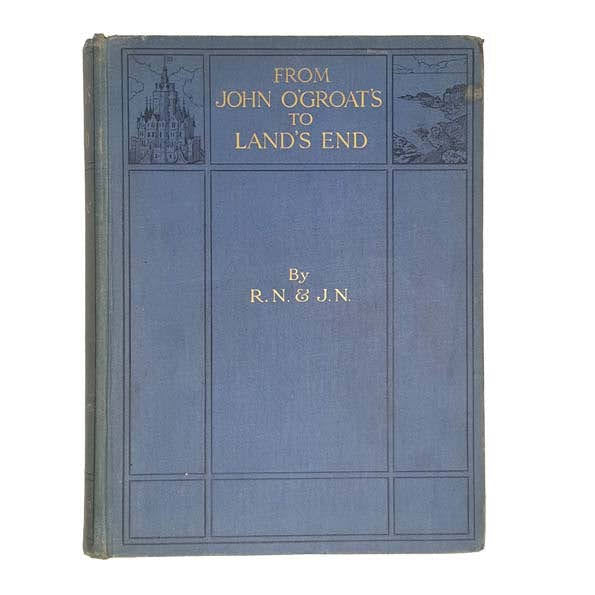 From John O’Groat’s to Land’s End by R.N. &amp; J.N. - Caxton, 1916