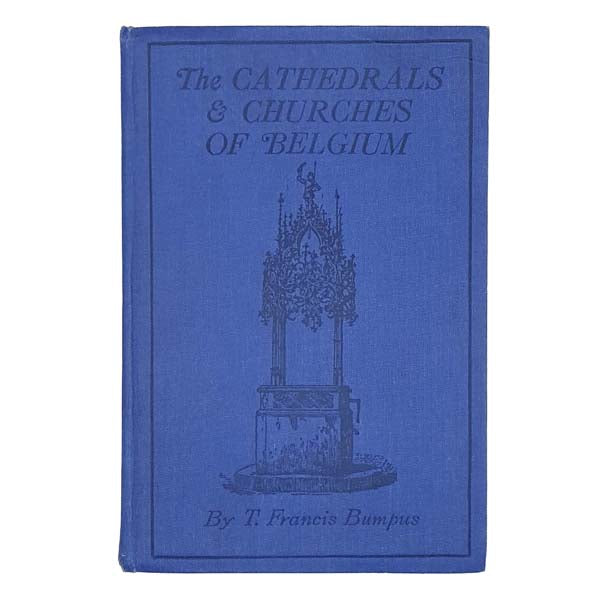 The Cathedrals &amp; Churches of Belgium by T. Francis Bumpus