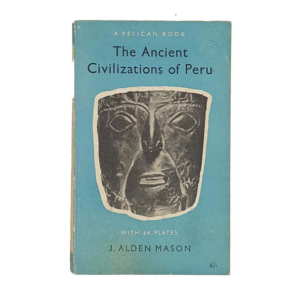 The Ancient Civilisations of Peru by J. Alden Mason - Pelican 1957