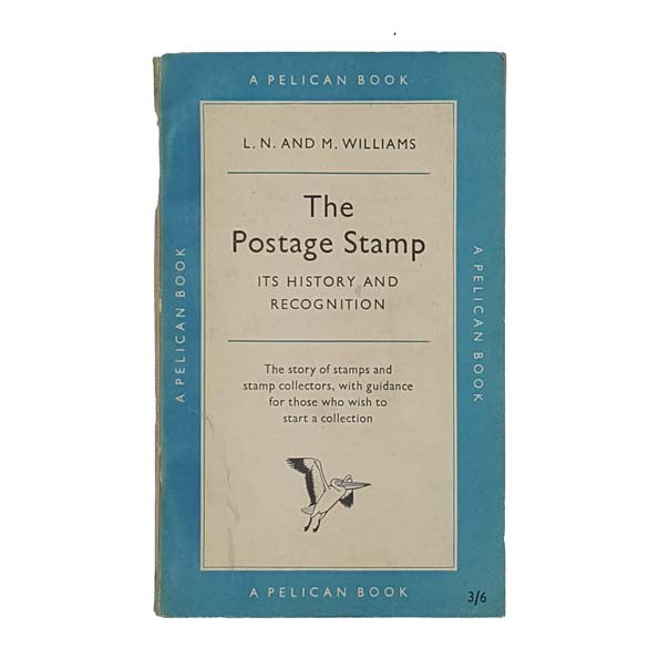 The Postage Stamp its History and Recognition by L. N. &amp; M. Williams - Pelican 1956