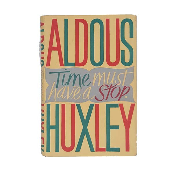 Time Must Have a Stop by Aldous Huxley - Chatto &amp; Windus, 1945 (First Edition)
