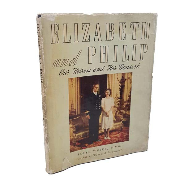 Elizabeth and Philip: Our Heiress and Her Consort by Louis Wulff