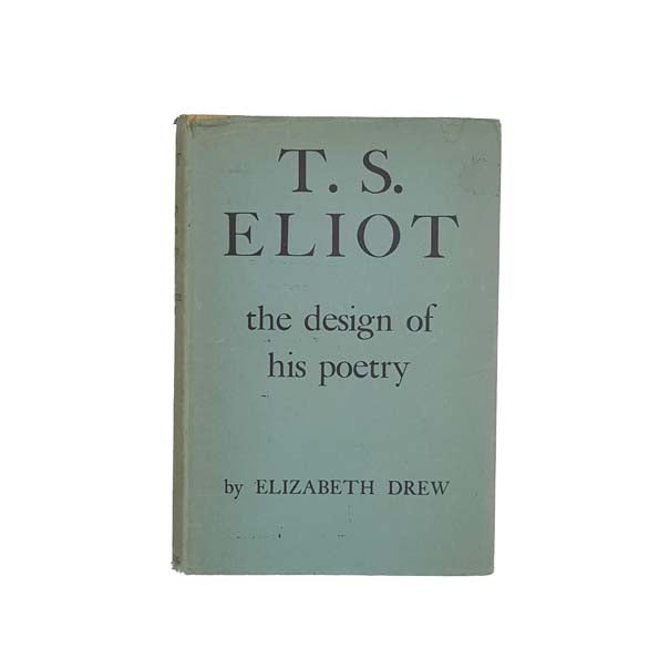 T. S. Eliot The Design of His Poetry by Elizabeth Drew - First Edition, 1950