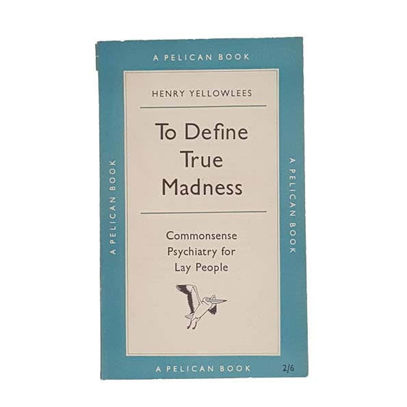 To Define True Madness by Henry Yellowlees - Pelican, 1955