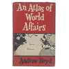 An Atlas of World Affairs by Andrew Boyd - Methuen 1957