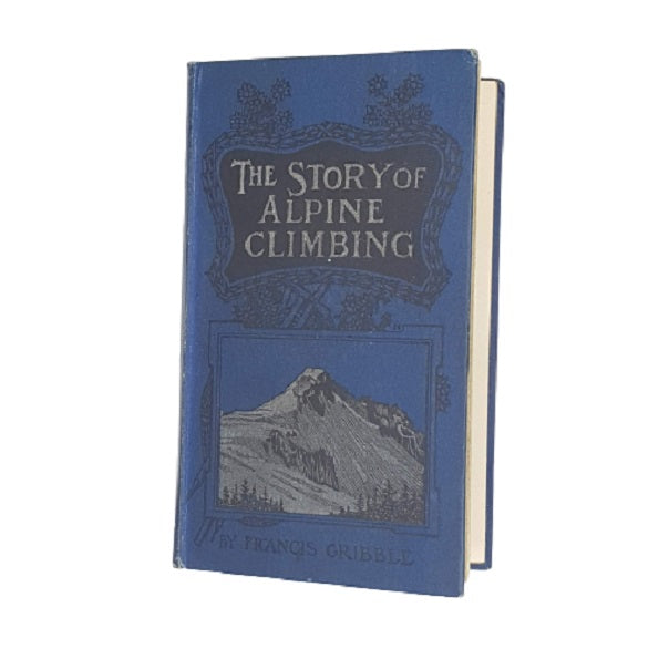 The Story of Alpine Climbing by Francis Gribble - Newnes 1904