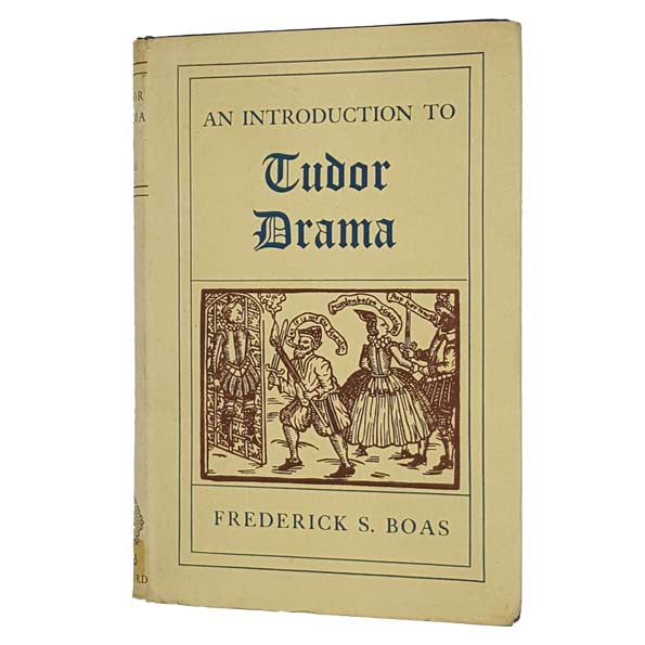 An introduction to Tudor Drama by Frederick S. Boas - Oxford 1959