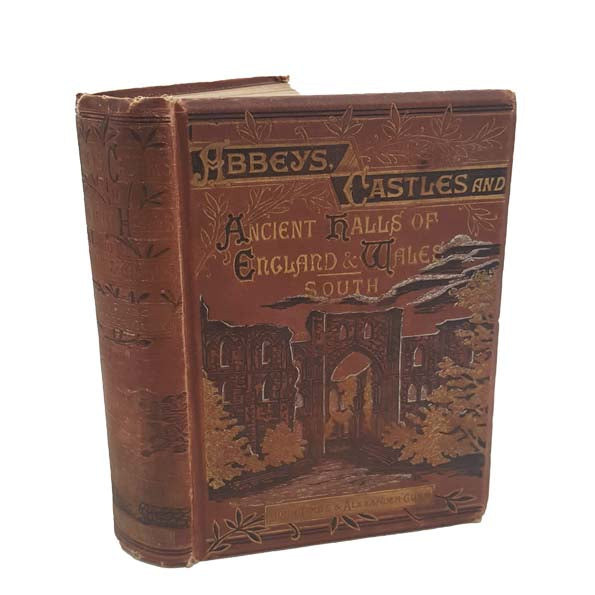 Abbeys, Castles, and Ancient Halls of England and Wales by John Timbs - Warne, 1889